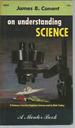 On Understanding Science: an Historical Approach (Mentor M68, 1st Printing, 1951)