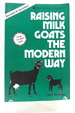 Raising Milk Goats the Modern Way-Revised and Updated (a Garden Way Publishing Classic)