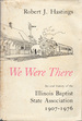 We Were There: an Oral History of the Illinois Baptist State Association, 1907-1976