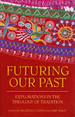 Futuring Our Past: Explorations in the Theology of Tradition