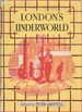 London's Underworld: Being Selections From Those That Will Not Work, the Fourth Volume of London Labour and the London Poor