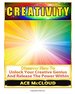 Creativity: Discover How to Unlock Your Creative Genius and Release the Power Within (Creativity, Creative Processes, Creative Thinking)