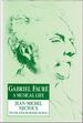 Gabriel Faure: a Musical Life