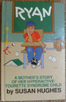 Ryan--A Mother's Story of Her Hyperactive/Tourette Syndrome Child: A Mother's Story of Her Hyperactive-Tourette Syndrome Child