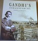 Gandhi's Johannesburg: Birthplace of Satyagraha