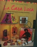 La Casa Loca: Latino Style Comes Home: 45 Funky Craft Projects for Decorating and Entertaining