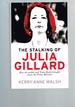 The Stalking of Julia Gillard: How the Media and Team Rudd Brought Down the Prime Minister