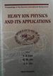 Heavy Ion Physics and Its Applications