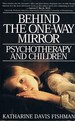 Behind the One-Way Mirror: Psychotherapy and Children