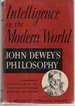 Intelligence in the Modern World John Dewey's Philosophy