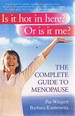 Is It Hot in Here? Or is It Me? the Complete Guide to Menopause