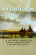 My Captivity: a Pioneer Woman's Story of Her Life Among the Sioux