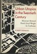 Urban Utopias in the Twentieth Century: Ebenezer Howeard, Frank Lloyd Wright, and Le Corbusier