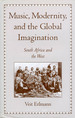 Music, Modernity, and the Global Imagination: South Africa and the West