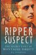 Ripper Suspect: the Secret Lives of Montague Druitt