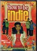 How To Be Indie