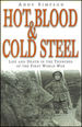 Hot Blood and Cold Steel: Life and Death in the Trenches of the First World War