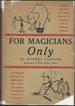 For Magicians Only: a Guide to the Art of Mystifying