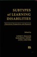 Subtypes of Learning Disabilities: Theoretical Perspectives and Research