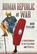 Roman Republic at War: a Compendium of Roman Battles From 498 to 31 Bc