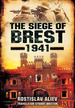 The Siege of Brest 1941: a Legend of Red Army Resistance on the Eastern Front