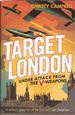 Target London: Under Attack From the V-Weapons During WWII
