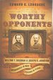 Worthy Opponents: William T. Sherman and Joseph E. Johnston: Antagonists in War-Friends in Peace