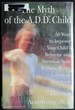 The Myth of the a.D.D. Child: 50 Ways to Improve Your Child's Behavior and Attention Span...Coercion