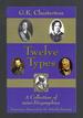 Twelve Types a Collection of Mini-Biographies G. K. Chesterton