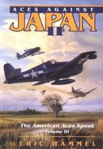 Aces Against Japan II (the American Aces Speak, Vol. 3)