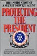 Protecting the President: the Inside Story of a Secret Service Agent: a Behind-the-Scenes Look at Agents and the Top Government Officials They Protect-Including Lbj, Nixon, Kissinger, and Reagan