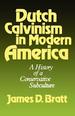 Dutch Calvinism in Modern America: A History of a Conservative Subculture