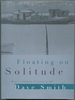 Floating on Solitude: Three Volumes of Poetry