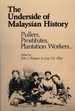 The Underside of Malaysian History: Pullers, Prostitutes, Plantation Workers