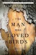 The Man Who Loved Birds: a Novel (Kentucky Voices) [Advance Uncorrected Proofs]