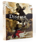 Disease: the Story of Disease and Mankind's Continuing Struggle Against It