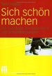 Sich Schn Machen: Zur Soziologie Von Geschlecht Und Schnheitshandeln Nina Degele Sozialwissenschaften Soziologie Soziologien Geschlecht Geschlechterforschung Geschlechterverhltnis Lebensstil Queer Studies Schnheit Schnsein