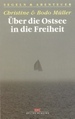 ber Die Ostsee in Die Freiheit. Dramatische Fluchtgeschichten (Segeln Und Abenteuer) Von Christine Mller Bodo Mller Nasse Deutsche Grenze Westsegler Unsichtbare Todesstreifen Feuer Von Kap Arkona Ostsegler Abschreckung Ausgeklgelte berwachung...