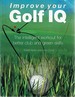 Improve Your Golf Iq: the Intelligent Workout for Better Club and Green Skills