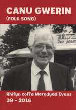 Canu Gwerin (Folk Song): Cylchgrawn Cymdethas Alawon Gwerin Cymru/Journal of the Welsh Folk-Song Society, Volume 39. Rhifyn Coffa Meredyddd Evans