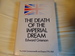 The death of the imperial dream; the British Commonwealth & Empire, 1775-1969.