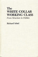 The White Collar Working Class: From Structure to Politics