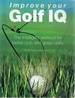 Improve Your Golf Iq: the Intelligent Workout for Better Club and Green Skills