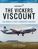 The Vickers Viscount: the World's First Turboprop Airliner (Aircraft)