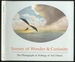 Scenes of Wonder & Curiosity: the Photographs & Writings of Ted Orland