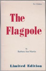 The Flagpole for Children Limited Edition Our Patriots and Heroes, Famous Places and Events and Rhymes About "Our Way of Life, " is What This Book Presents!