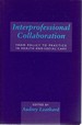 Interprofessional Collaboration: From Policy to Practice in Health and Social Care