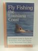 Fly Fishing the Louisiana Coast: a Complete Guide to Tactics Techniques, From Lake Charles to the M