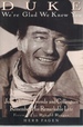 Duke We'Re Glad We Knew You: John Wayne's Friends and Colleagues Remember His Remarkable Life