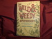 The Wild & Weedy Apothecary. an a to Z Book of Herbal Concoctions, Recipes & Remedies, Practical Know-How & Food for the Soul